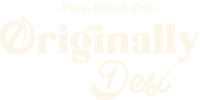 Originally Desi | Pure. Proud. Desi.